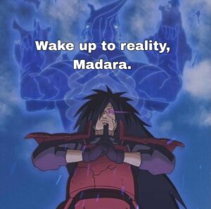 Wake up to reality Madara quote