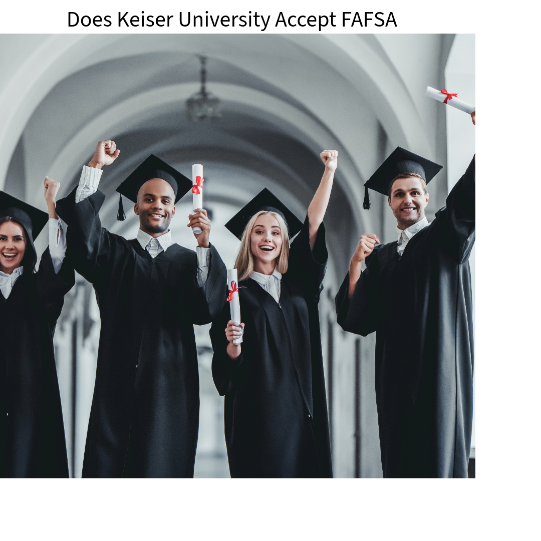 Does Keiser University Accept FAFSA? Unveiling the Facts 2023